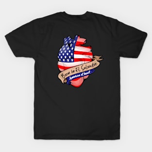 Born in El Salvador, American at Heart T-Shirt